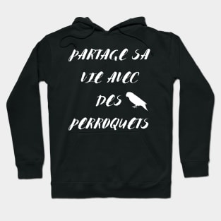 Partage sa vie avec des perroquets citation en francais Hoodie